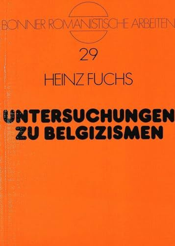 Untersuchungen zu Belgizismen: Zu Ursprung und Verbreitung lexikalischer Besonderheiten des belgischen Französisch: Zu Ursprung und Verbreitung ... (Bonner romanistische Arbeiten, Band 29)