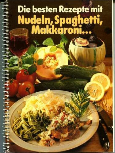 Die besten Rezepte mit Nudeln, Spaghetti, Makkaroni...