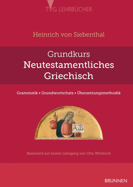 Grundkurs Neutestamentliches Griechisch: Grammatik - Grundwortschatz - Übersetzungsmethodik (TVG - Lehrbücher)