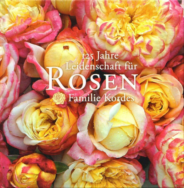 125 Jahre Leidenschaft für Rosen: Familie Kordes