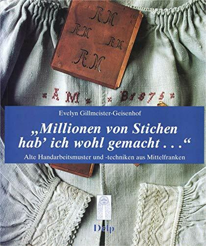 Millionen von Stichen hab' ich wohl gemacht... (Schriftenreihe der Trachtenforschungs- und Beratungsstelle des Bezirk Mittelfranken)