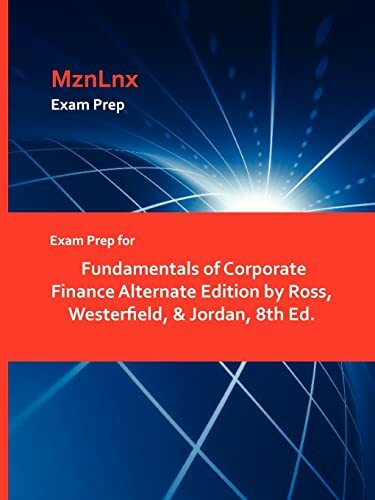 Exam Prep for Fundamentals of Corporate Finance Alternate Edition by Ross, Westerfield, & Jordan, 8th Ed.