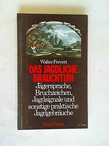 Das jagdliche Brauchtum. Jägersprache, Bruchzeichen, Jagdsignale und sonstige Jagdgebräuche