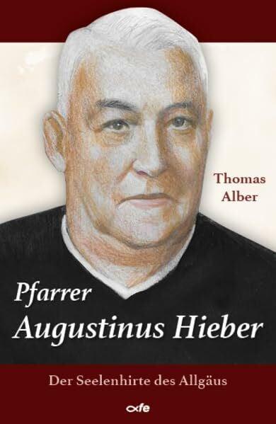 Pfarrer Augustinus Hieber: Der Seelenhirte des Allgäus