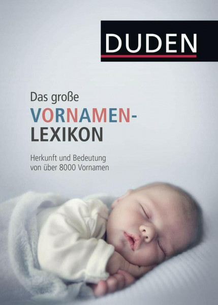 Duden – Das große Vornamenlexikon: Herkunft und Bedeutung von über 8000 Vornamen (Duden Namenbücher)