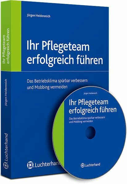 Ihr Pflegeteam erfolgreich führen.: Das Betriebsklima spürbar verbessern und Mobbing vermeiden