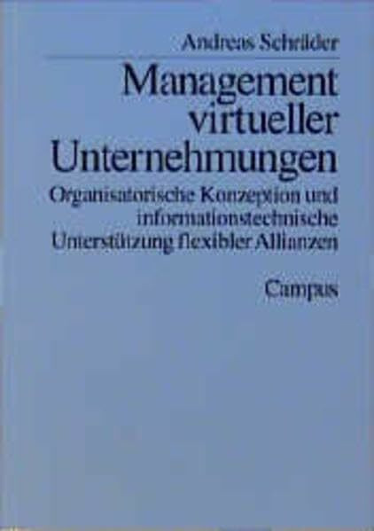 Management virtueller Unternehmungen: Organisatorische Konzeption und informationstechnische Unterstützung flexibler Allianzen