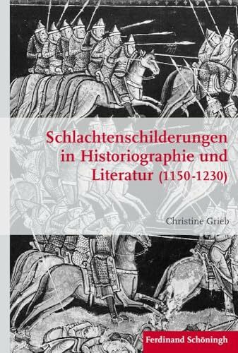 Schlachtenschilderungen in Historiographie und Literatur (1150 - 1230). (Krieg in der Geschichte) Schlachtenschilderungen in Historiographie und Literatur (1150 - 1230). (Krieg in der Geschichte)