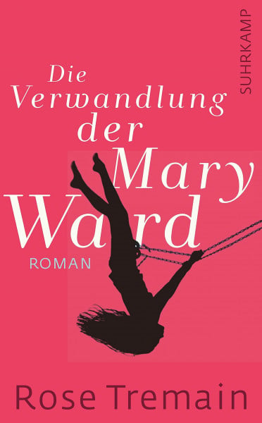 Die Verwandlung der Mary Ward: Roman (suhrkamp taschenbuch)