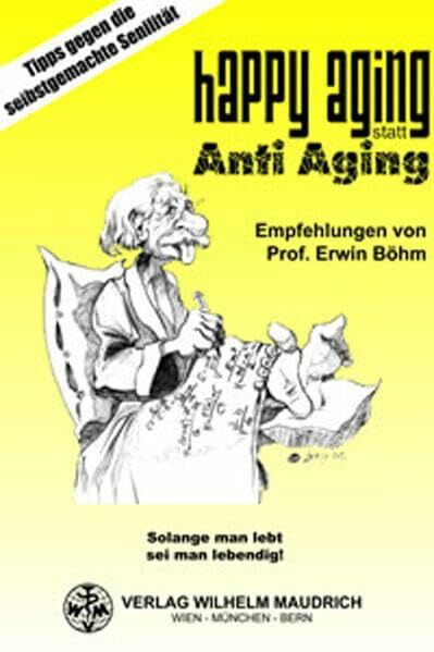 Happy Aging statt Anti Aging: Tipps gegen die selbstgemachte Senilität