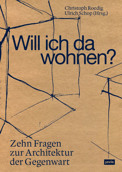 Will ich da wohnen?: Zehn Fragen zur Architektur der Gegenwart