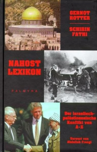 Nahostlexikon: Der israelisch-palästinensische Konflikt von A - Z: Der israelisch-palästinensische Konflikt von A - Z. Vorw. v. Abdallah Frangi