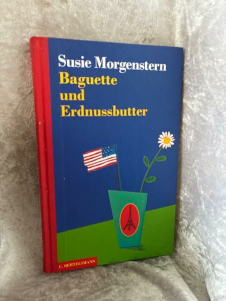 Baguette und Erdnussbutter: Aus d. Französ. v. Silke Höpfl.