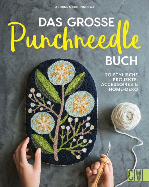 Das große Punchneedle-Buch. 20 stylische Projekte: Accessoires & Home-Deko. Kreativideen für die Stanznadel. Basics und Tricks mit Schritt-für-Schritt-Anleitungen erklärt.
