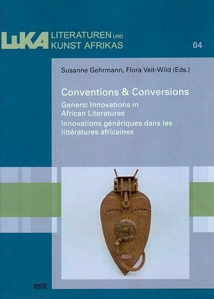 Conventions & Conversions: Generic Innovations in African Literatures / Innovations génériques dans les littératures africaines (LuKA - Studien zu Literaturen und Kunst Afrikas)