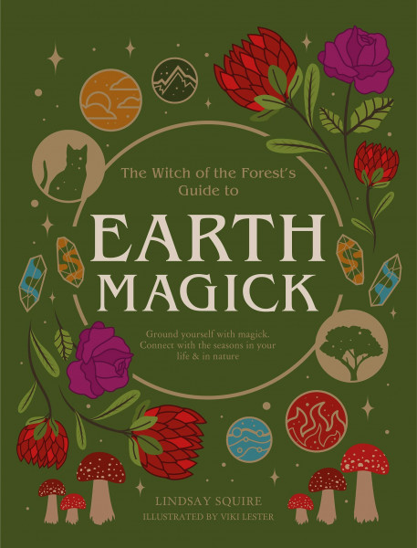 Earth Magick: Ground yourself with magick. Connect with the seasons in your life & in nature (Witch of the Forest…)