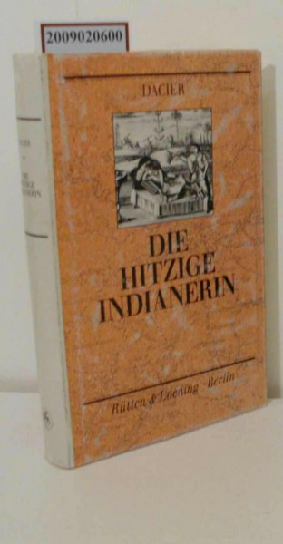 Die hitzige Indianierin oder Artige und courieuse Beschreibung derer ost-indianischen Frauens-Personen, welche sowohl aus Europa in Ost-Indien ziehen oder darinnen geboren werden, die sein gleich aus