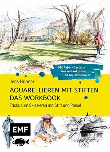 Aquarellieren mit Stiften – Das Workbook: Tricks zum Skizzieren mit Stift und Pinsel: Mit Faber-Castell-Wassertankpinsel und hochwertigem Aquarellpapier