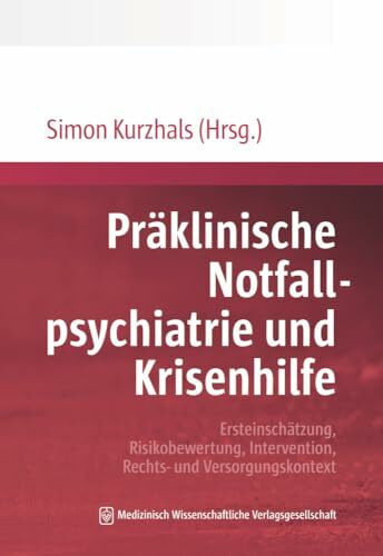 Präklinische Notfallpsychiatrie und Krisenhilfe: Ersteinschätzung, Risikobewertung, Intervention, Rechts- und Versorgungskontext