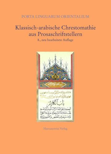 Klassisch-arabische Chrestomathie aus Prosaschriftstellern (Porta Linguarum Orientalium: Neue Serie, Band 17)