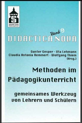 Methoden im Pädagogikunterricht: Gemeinsames Werkzeug von Lehrern und Schülern (Didactica Nova - Arbeiten zur Didaktik und Methodik des Pädagogikunterrichts)