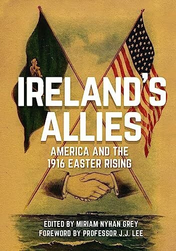 Ireland's Allies: America and the 1916 Easter Rising