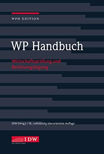 WP Handbuch, 18. Auflage: Wirtschaftsprüfung und Rechnungslegung (IDW WPH Edition: Wirtschaftsprüfung und Rechnungslegung)