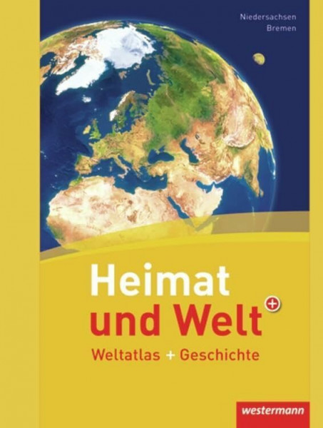 Heimat und Welt Weltatlas + Geschichte: Niedersachsen / Bremen: Weltatlas und Geschichte (Heimat und Welt Weltatlas + Geschichte: Aktuelle Ausgabe Niedersachsen / Bremen)