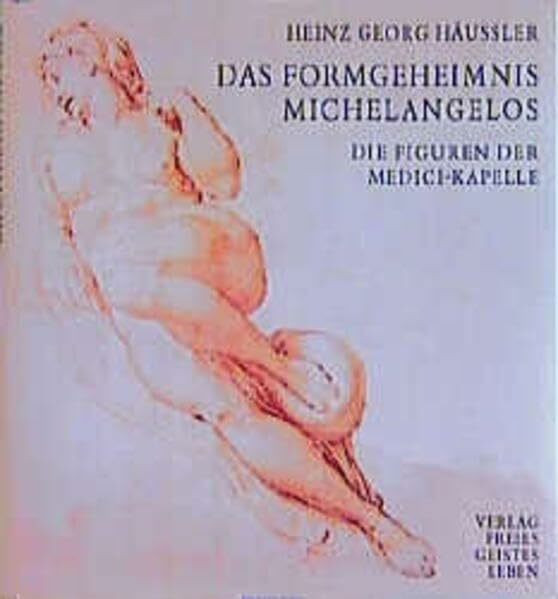 Das Formgeheimnis Michelangelos: Die Figuren der Medici-Kapelle