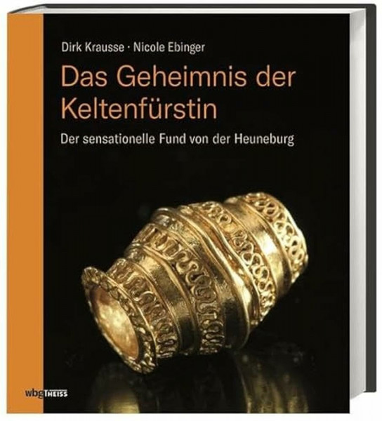 Das Geheimnis der Keltenfürstin: Der sensationelle Fund von der Heuneburg