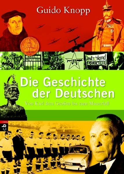 Die Geschichte der Deutschen: Von Karl dem Großen bis zum Mauerfall Die Geschichte der Deutschen: Von Karl dem Großen bis zum Mauerfall