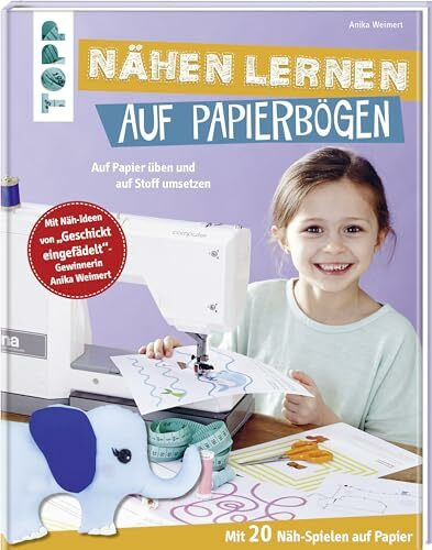 Nähen lernen auf Papierbögen: Auf Papier üben und auf Stoff umsetzen. Mit 20 Näh-Spielen auf Papier. Mit Näh-Ideen von "Geschickt eingefädelt"-Gewinnerin Anika Weimert