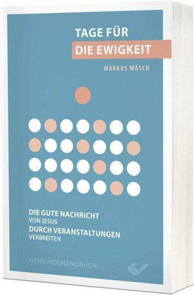 Tage für die Ewigkeit: Die gute Nachricht von Jesus durch Veranstaltungen verbreiten