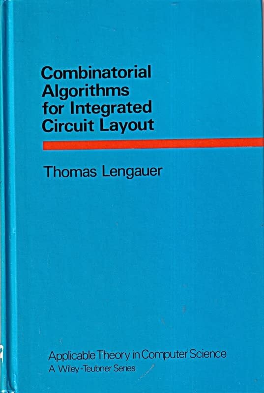 Combinatorial Algorithms for Integrated Circuit Layout (Applicable Theory in Computer Science) Combinatorial Algorithms for Integrated Circuit Layout (Applicable Theory in Computer Science)