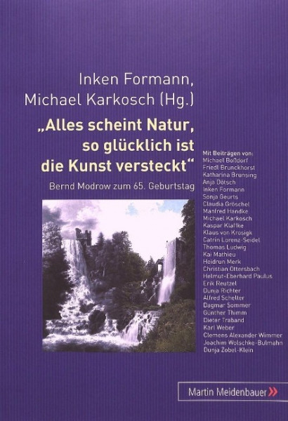 "Alles scheint Natur, so glücklich ist die Kunst versteckt"