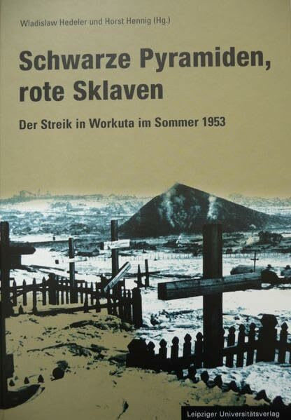 Schwarze Pyramiden, rote Sklaven: Der Streik in Workuta im Sommer 1953