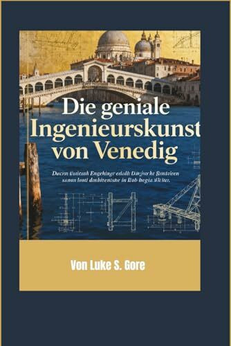Die geniale Ingenieurskunst von Venedig: Wie Holz, Stein und Kreativität eine Stadt für die Ewigkeit erbauten