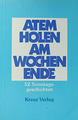 Atemholen am Wochenende. 52 Sonntagsgeschichten
