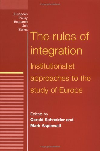 The Rules of Integration: The Institutionalist Approach to European Studies (European Policy Research Unit)