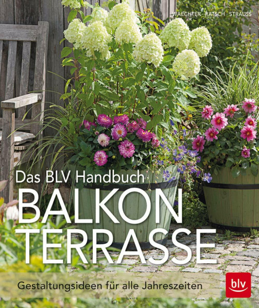 Das BLV Handbuch Balkon Terrasse: Gestaltungsideen für alle Jahreszeiten (BLV Selbstversorgung)