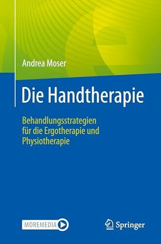 Die Handtherapie: Behandlungsstrategien für die Ergotherapie und Physiotherapie