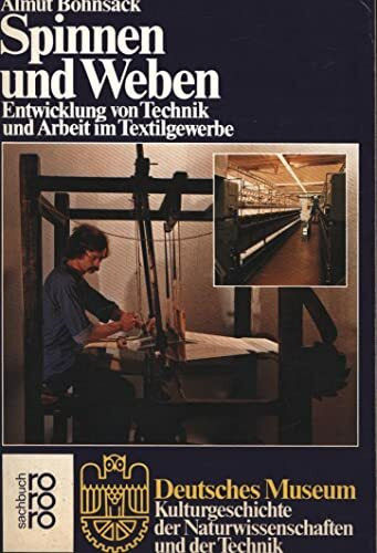 Spinnen und Weben. Entwicklung von Technik und Arbeit im Textilgewerbe. (Deutsches Museum)