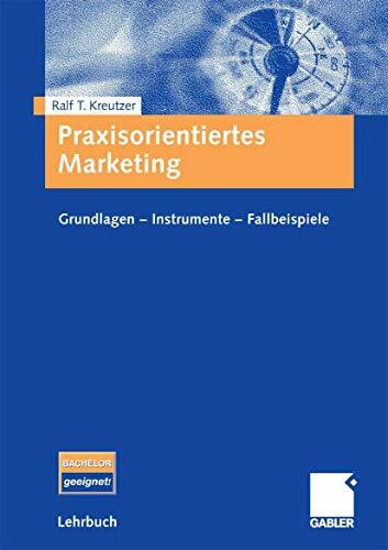 Praxisorientiertes Marketing: Grundlagen - Instrumente - Fallbeispiele