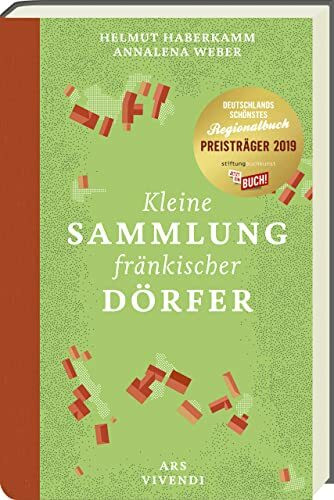 Kleine Sammlung fränkischer Dörfer: Literarische Porträts und Reportagen von Helmut Haberkamm – Entdeckungen und Gespräche in 20 Dörfern
