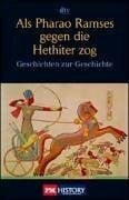 Als Pharao Ramses gegen die Hethiter zog: und andere Geschichten zur Geschichte (dtv Sachbuch)