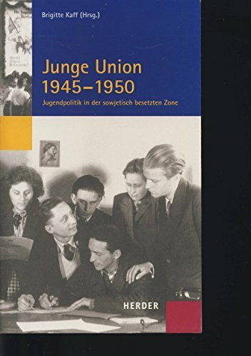 Junge Union 1945 - 1950: Jugendpolitik in der sowjetisch besetzten Zone