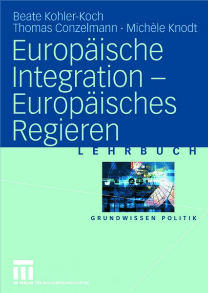 Europäische Integration ― Europäisches Regieren: Lehrbuch (Grundwissen Politik, Band 34)