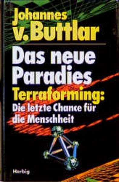 Das neue Paradies: Terraforming: Die letzte Chance für die Menschheit