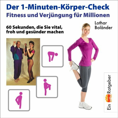 Der 1-Minuten-Körper-Check: Fitness und Verjüngung für Millionen. Ein Bio-Ratgeber