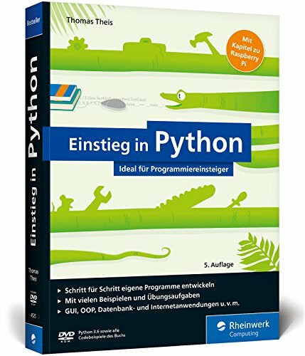Einstieg in Python: Programmieren lernen für Anfänger. Inkl. objektorientierte Programmierung, Datenbanken, Raspberry Pi u.v.m.